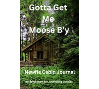 Gotta Get Me Moose B’y Newfie Cabin Journal: A classic Newfoundland and Labrador notebook with a beautiful rustic cabin pictured. Share memories, ... x 9” size with 120 lined pages. Great gift.