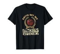 "Gotta Get My Dickins Cider" Shirt Gift For Dickins Fans T-Shirt