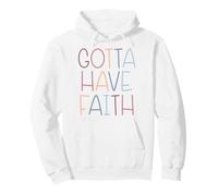 Gotta Have Faith Christian Inspirational Message Pullover Hoodie
