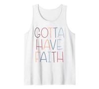 Gotta Have Faith Christian Inspirational Message Tank Top