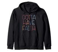 Gotta Have Faith Christian Inspirational Message Zip Hoodie