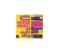 Gotta Have House Music All Night Long [CD]