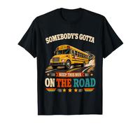 Gotta Keep This Bus on the Road Proud School Bus Driver T-Shirt