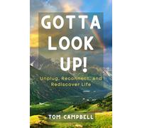 Gotta Look Up: Unplug, Reconnect, and Rediscover Life