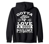 Gotta Love a Good Pole Dance Fishing - Funny Fishing Lover Zip Hoodie