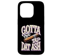 Gotta Tap Dat Ash Funny Cigar Joke Case for iPhone 15 Pro