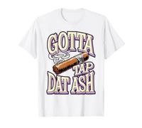 Gotta Tap Dat Ash Funny Cigar Joke T-Shirt