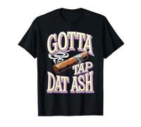 Gotta Tap Dat Ash Funny Cigar Joke T-Shirt