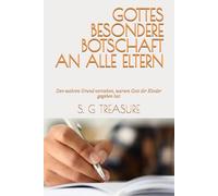 GOTTES BESONDERE BOTSCHAFT AN ALLE ELTERN: Den wahren Grund verstehen, warum Gott dir Kinder gegeben hat: 21 (S. G TREASURE'S PARENTING BOOKSTORE)