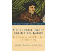 Gottes guter Diener und der des Königs: Die Heldengeschichte des Thomas More: 3 (Ein Held wird erwählt)