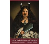 Gottfried Lindauer's New Zealand: The Maori Portraits (Paperback Edition)
