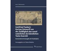 Gottfried Taubert: Kurtzer Entwurff von der Zuläßigkeit des sowol natürlichen als künstlichen Tantz-Exercitii (tanz | dokumente)