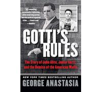 Gotti's Rules: The Story of John Alite, Junior Gotti, and the Demise of the American Mafia - A Mob Insider's Exposé of Murders, Leadership Secrets, and Treachery Inside the Gambino Underworld