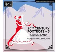 Gottlieb Wallisch : 20th Century Foxtrots: Switzerland - Volume 5 CD (2023)