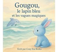 Gougou, le lapin bleu et les vagues magiques: Livre d'histoire pour enfant (Les aventures de Gougou, le lapin bleu)