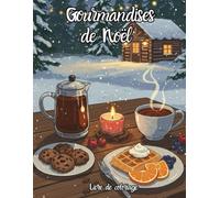 Gourmandises de Noël: livre de coloriage pour un voyage festif rempli de friandises et de délices apaisantes variés de cupcake boisson chocolat biscuit et glace