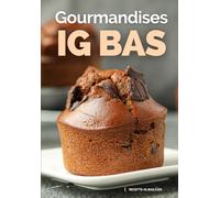 Gourmandises IG Bas: Recettes plaisir pour des Goûters et Desserts IG Bas faciles (Recettes IG bas)
