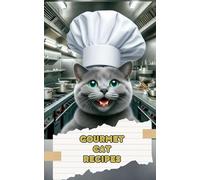 Gourmet Cat Recipes: Homemade Meals, Snacks, and Treats
