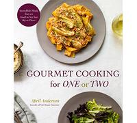 Gourmet Cooking for One or Two: Incredible Scaled-Down Comfort Food Recipes for You