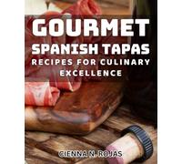 Gourmet Spanish Tapas Recipes for Culinary Excellence: Exquisite Spanish Tapas Delights: Elevate Your Culinary Skills with New Flavors