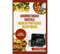 GOURMETmaxx Digitale Heißluftfritteuse Rezeptbuch: Rezepte mit niedrigem Cholesteringehalt und hohem Proteingehalt sowie Anleitung zur Zubereitung leckerer, knuspriger Mahlzeiten für die Familie