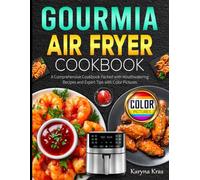 Gourmia Air Fryer Cookbook: A Comprehensive Cookbook Packed with Mouthwatering Recipes and Expert Tips with Color Pictures