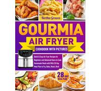 Gourmia Air Fryer Cookbook with Pictures: Quick & Easy Air Fryer Recipes for Beginners and Advanced Users to Cook Homemade Meals with With 28-Day Meal Plan to Fry, Bake, Roast, Broil