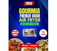 GOURMIA FRENCH DOOR AIR FRYER COOKBOOK: Effortless, Crispy & Healthy Meals for Every Day Cooking