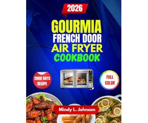 GOURMIA FRENCH DOOR AIR FRYER COOKBOOK: Effortless, Crispy & Healthy Meals for Every Day Cooking
