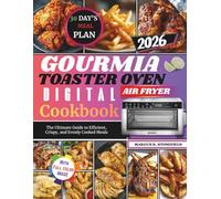 Gourmia Toaster Oven Air Fryer Digital Cookbook: The ultimate guide to efficient, crispy, and evenly cooked meals