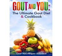Gout and You: The Ultimate Gout Diet & Cookbook