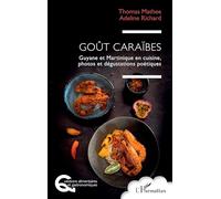 Goût Caraïbes: Guyane et Martinique en cuisine, photos et dégustations poétiques