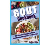 Gout Cookbook: 150+ Delicious Recipes to Enjoy. Including home remedies & vegetarian