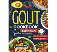 Gout Cookbook For Beginners: A Beginner’s Guide to Managing Gout with AntiInflammatory Meals, Uric Acid-Lowering Foods, and Simple Daily Strategies