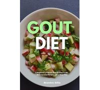 Gout Diet: A Beginner's 3-Week Step-by-Step Guide, With Curated Recipes and a Meal Plan