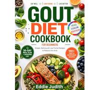 GOUT DIET COOKBOOK FOR BEGINNERS: Simple, Delicious & Low-Purine Recipes To Reduce Uric Acid.