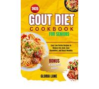 Gout diet cookbook for seniors 2025: Easy Low-Purine recipes to reduce uric acid, ease discomfort and boost mobility