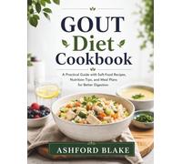 Gout Diet Cookbook: Simple, Anti-Inflammatory Recipes to Manage Uric Acid Levels and Support Joint Health