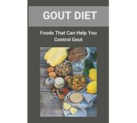 Gout Diet: Foods That Can Help You Control Gout: Gout Diet Guide