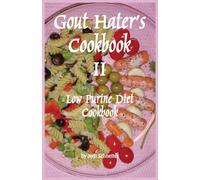 Gout Hater's Cookbook II: The Low Purine Diet Cookbook