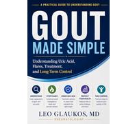 Gout Made Simple: Understanding Uric Acid, Flares, Treatment, and Long-Term Control (Rheumatology Made Simple: The Patient Guide Series)