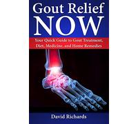 Gout Relief Now: Your Quick Guide to Gout Treatment, Diet, Medicine, and Home Remedies (Natural Health & Natural Cures Series)