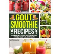 GOUT SMOOTHIE RECIPES: Quick and Nutritious Smoothie Recipes for Gout Relief and Joint Health.