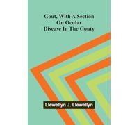 Gout, With A Section On Ocular Disease In The Gouty