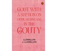 Gout, with a section on ocular disease in the gouty