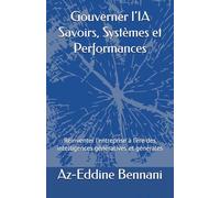 Gouverner l’IA Savoirs, Systèmes et Performances: Réinventer l’entreprise à l’ère des intelligences génératives et générales