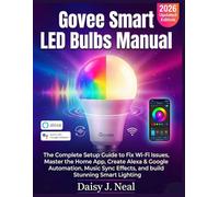 Govee Smart LED Bulbs Manual: The Complete Setup Guide to Fix Wi-Fi Issues, Master the Home App, Create Alexa & Google Automation, Music Sync Effects, ... Smart Lighting (DIY TECH CONSUMER GUIDES)