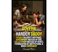 Govern Harder Daddy: Female Majority Suffrage, Government Instead of God, Collectivism Instead Of Family, Feminization Of Institutions, & Woke Communism (Redpilled Female Supremacy (satire))