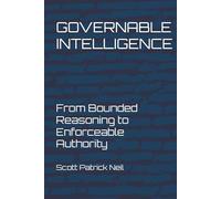 GOVERNABLE INTELLIGENCE: From Bounded Reasoning to Enforceable Authority (Bounded Intelligence: A Governed Intelligence Framework)