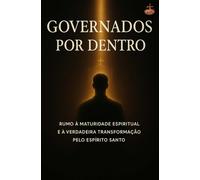 Governados por Dentro: Rumo à uma vida cristã autêntica, com fé, transformação interior e maturidade espiritual pela cruz e pela direção do Espírito Santo